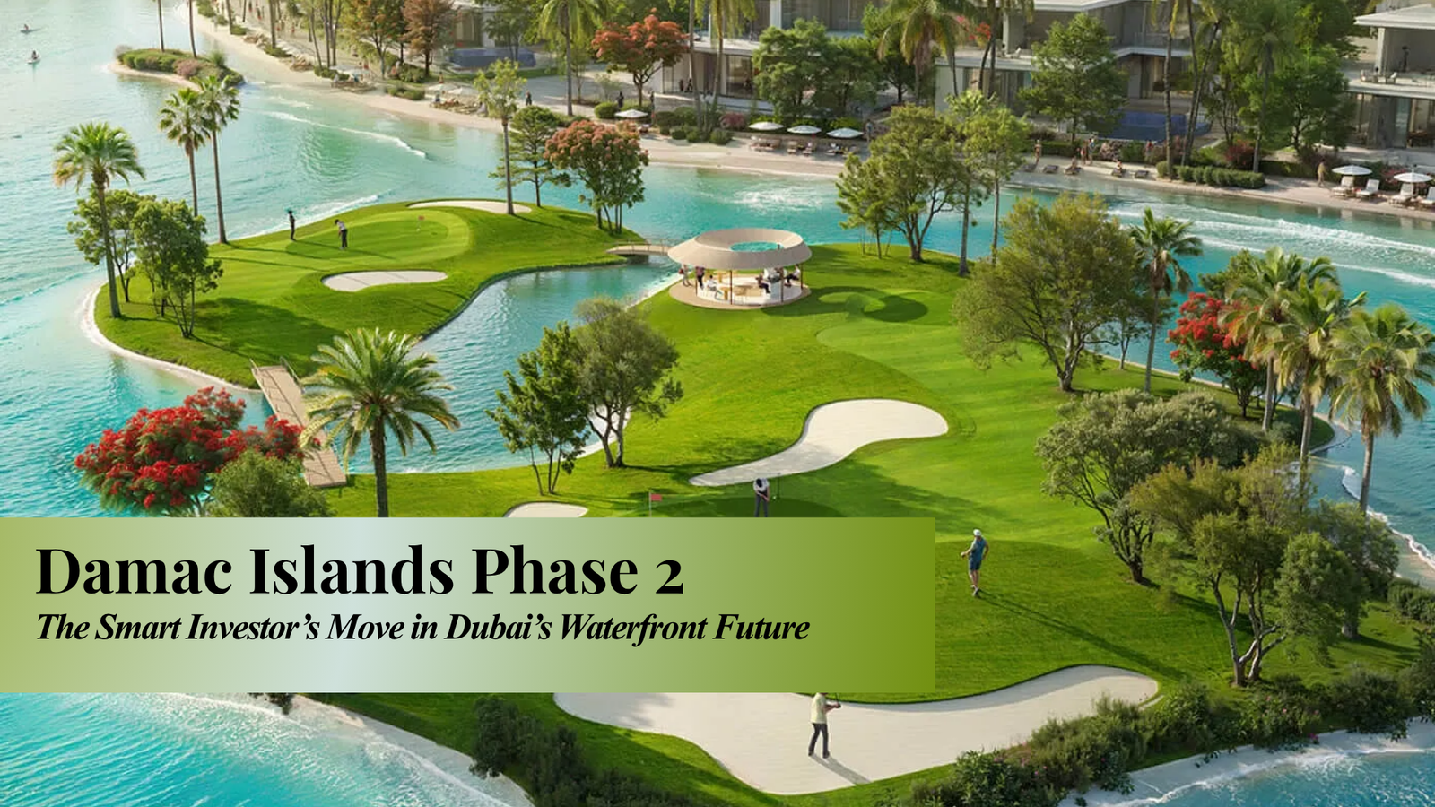 DAMAC Islands Phase 2 — The Smart Investor’s Move in Dubai’s Waterfront Future